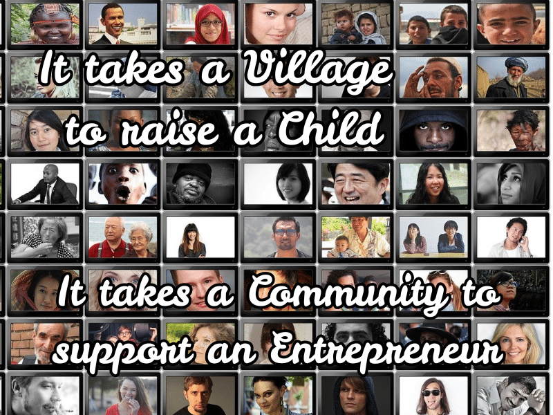 Multiple screen images of a variety of people. text overlay reads: "It takes a village to raise a child. It takes a community to support an entrepreneur.: